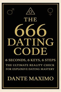 6 Seconds, 6 Keys, 6 Steps - The Ultimate Reality Check for Explosive Dating Mastery