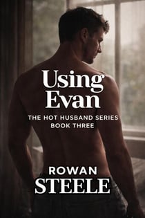 Using Evan: The Hot Husband Series Book Three - The Hot Husband Series, #3