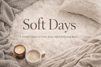 Soft Days  A Gentle Guide to Calm, Rest, and Emotional Reset