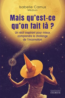 Mais qu'est-ce qu'on fait là ? - Un récit inspirant pour mieux comprendre le challenge de l'incarnation