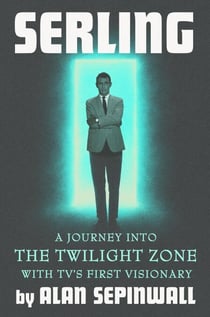Serling - A Journey into the Twilight Zone with TV's First Visionary