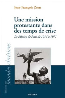 Une mission protestante dans des temps de crise - La Mission de Paris de 1914 à 1971