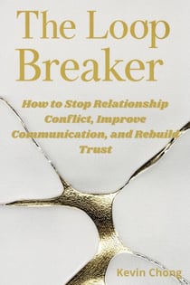 The Loop Breaker: How To Stop Relationship Conflict, Improve Communication, and Rebuild Trust