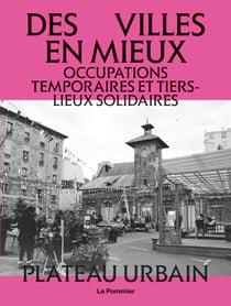 Des villes en mieux : Occupations temporaires et tiers-lieux solidaires