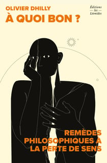 À quoi bon ? Remèdes philosophiques à la perte de sens