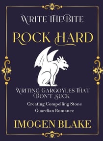 Rock Hard: Writing Gargoyles That Don't Suck - Creating Compelling Stone Guardian Romance - Write the Bite, #12