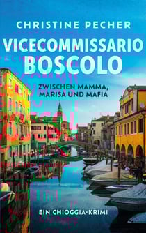 Vicecommissario Boscolo zwischen Mamma, Marisa und Mafia - Ein Chioggia-Krimi