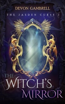 The Witch's Mirror: The Jasden Curse I - The Witch's Legacy, #1