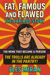 Fat, Famous, and Flawed – The Bariadd Story