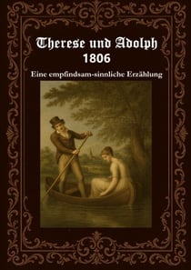 Therese und Adolph 1806 - Originaltitel - Therese 1806 - Eine empfindsam-sinnliche Erzählung in acht Gesängen