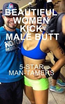 Beautiful Women Kick Male Butt 5-Star Man Tamers