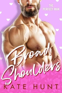 Broad Shoulders - The Perfect Man, #3