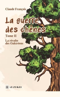 La guerre des chênes - Tome 2 - La révolte des Oaktréens