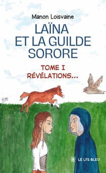 Laïna et la Guilde Sorore - Tome 1 - Révélations…