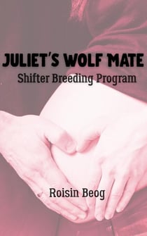 Juliet's Wolf Mate - Shifter Breeding Progam, #4
