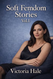 Soft Femdom Stories Vol.1 - Soft Femdom Stories, #1