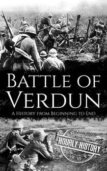Battle of Verdun: A History from Beginning to End - World War 1