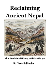Reclaiming Ancient Nepal: Kirat Traditional History and Knowledge