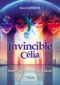 Invincible Célia – Tome 1 - Les légendaires 4 cœurs