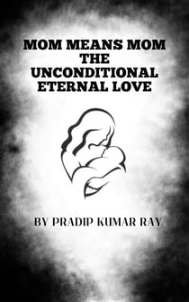 Mom means Mom (The Unconditional Eternal Love)