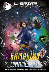 Gambling on Common Sense Rationality, Romance, and the Space Between - Uncommon Universe, #1