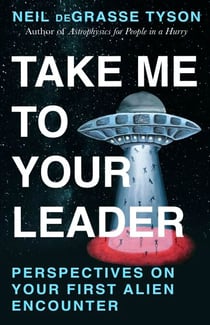 Take Me To Your Leader - A hilarious guide to your first alien encounter, from the world's best-loved astrophysicist