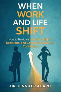 When Work and Life Shift   How to Navigate Job Loss, Major Decisions, and Career Survival with Confidence