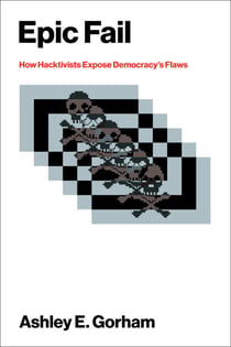 Epic Fail - How Hacktivists Expose Democracy's Flaws