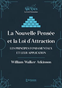La Nouvelle Pensée et la Loi d'Attraction - Les principes fondamentaux et leur application