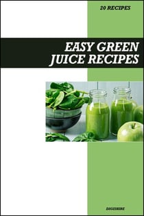 Easy Green Juice Recipe Book: Fresh Homemade Detox & Weight Loss Recipes for Natural Energy, Skin Glow & Immune Support