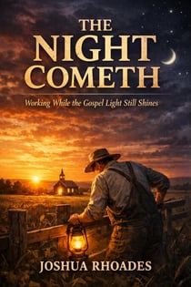 The Night Cometh - Working While the Gospel Light Still Shines