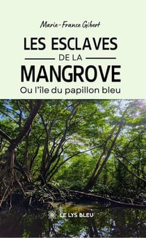 Les esclaves de la mangrove - Ou l’île du papillon bleu