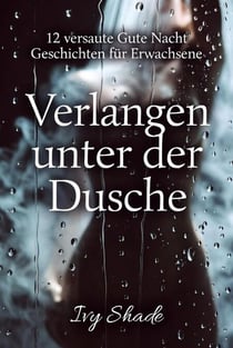 Verlangen unter der Dusche - 12 versaute Gute Nacht Geschichten für Erwachsene, #1
