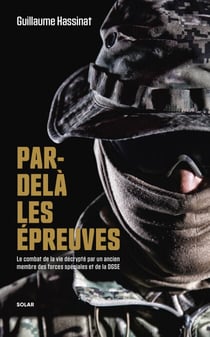 Par-delà les épreuves - Le combat de la vie décrypté par un ancien membre des forces spéciales et de la DGSE