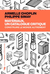 Matériaux, un catalogue critique - Construire le monde autrement