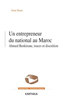 Un entrepreneur du national au Maroc - Ahmed Benkirane, traces et discrétion