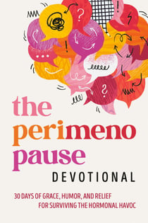 The Perimenopause Devotional - 30 Days of Grace, Humor, and Relief for Surviving the Hormonal Havoc