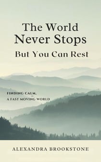 The World Never Stops But You Can Rest