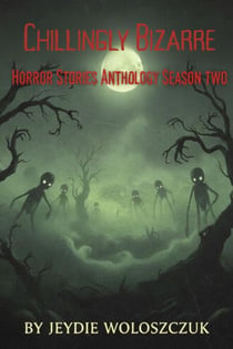 Chillingly Bizarre Horror Stories Anthology Season Two - Chillingly Bizarre Horror Short Stories, #2