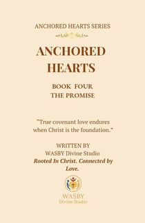 Anchored Hearts: The Promise (Book Four) - Anchored Hearts, #4