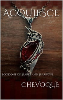 Acquiesce - Sparks and Sparrows, #1