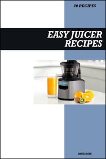 Easy Juicer Recipe Book: Quick & Tasty Fresh Juice Ideas for Everyday Detox, Energy, and Immune Support