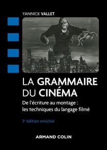 La grammaire du cinéma - 3e éd. - De l'écriture au montage : les techniques du langage filmé