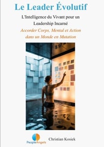 Le Leader Évolutif - Accorder Corps, Mental et Action dans un Monde en Mutation
