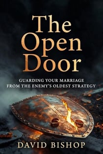 The Open Door: Guarding Your Marriage from the Enemy’s Oldest Strategy