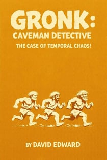 Gronk: Caveman Detective: The Case Of Temporal Chaos! - Gronk: Caveman Detective, #3