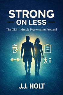 Strong On Less: The GLP-1 Muscle Preservation Protocol