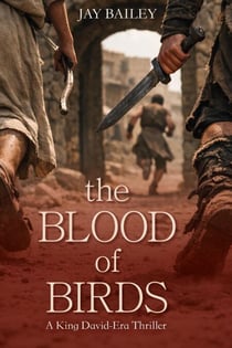 The Blood of Birds: A King David-Era Thriller