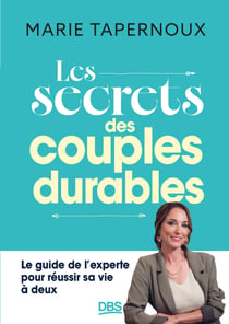 Les secrets des couples durables - Le guide de l'experte pour réussir sa vie à deux