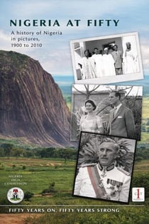 NIGERIA AT FIFTY - History of Nigeria in Pictures